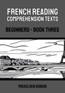 French Reading Comprehension Texts: Beginners - Book Three - Mikkelsen Dubois - 9798223742425