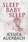 Sleep Baby Sleep - Jessica Auerbach - 9798223744634