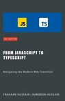 From JavaScript to TypeScript - Kameron Hussain ; Frahaan Hussain - 9798223745853