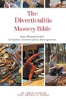 The Diverticulitis Mastery Bible - Ankita Kashyap ; Krishna N. Sharma - 9798223760917