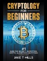 Cryptology for Beginners #1 Guide for Security, Encryption, Crypto, Algorithms and Python - Jake T Mills - 9798223785965