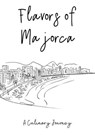Flavors of Majorca: A Culinary Journey - Clock Street Books - 9798223787730