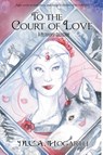 To the Court of Love - M. C. A. Hogarth - 9798223789048