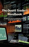 The Quant Trader's Handbook: A Complete Guide to Algorithmic Trading Strategies and Techniques - Josh Luberisse - 9798223791492