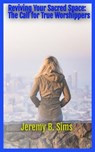 Reviving Your Sacred Space: The Call for True Worshippers - Jeremy B. Sims - 9798223793120