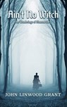 Aint No Witch - John Linwood Grant - 9798223795643