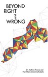 Beyond Right and Wrong - Doctor Matthew Francis ; Professor Maria Giovanna Ruberto - 9798223806462