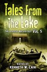 Tales from the Lake: Volume 5 - Gemma Files ; Lucy A. Snyder ; Tim Waggonner ; Gene O'Neill ; Paul Michael Anderson ; Craig Wallwork ; Allison Pang ; Stephanie M. Wytovich ; Michelle Ann King ; Jonah Buck ; Cory Cone ; Lucy Taylor ; Laura Blackwell ; Marge Simon ; Robert Stahl ; Jason S - 9798223814429