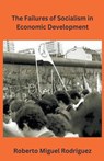 The Failures of Socialism - Roberto Miguel Rodriguez - 9798223827047