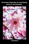 The Kindest People Who Do Good Deeds, Volume 5: 250 Anecdotes - David Bruce - 9798223828303