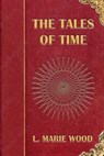 The Tales of Time - L. Marie Wood - 9798223832973