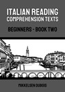 Italian Reading Comprehension Texts: Beginners - Book Two - Mikkelsen Dubois - 9798223838807