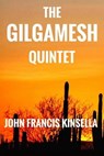 The Gilgamesh Quintet - John Francis Kinsella - 9798223843672