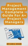 Project Management - Complete Guide For A+ Project Managers - Adil Khan - 9798223858454