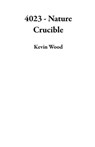 4023 - Nature Crucible - Kevin Wood - 9798223862192