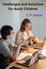 Challenges and Solutions for Adult Children - C. P. Kumar - 9798223864684