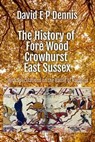 The History of Fore Wood, Crowhurst, East Sussex - David EP Dennis - 9798223869313