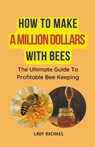 How To Make A Million Dollars With Bees - Lady Rachael - 9798223876922