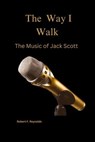 The Way I Walk: The Music of Jack Scott - Robert F. Reynolds - 9798223885603