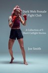 Dark Web Female Fight Club - Joe Smith - 9798223897842