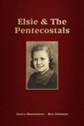 Elsie & The Pentecostals - Ron Johnson ; Janice Rasmussen - 9798223899549