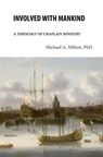 Involved with Mankind: A Theology of Chaplain Ministry - Michael A. Milton - 9798223904595