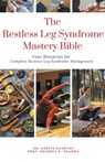 The Restless Leg Syndrome Mastery Bible - Ankita Kashyap ; Krishna N. Sharma - 9798223909507