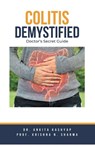 Colitis Demystified - Ankita Kashyap ; Krishna N. Sharma - 9798223910886