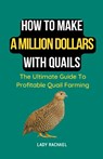 How To Make A Million Dollars With Quails - Lady Rachael - 9798223912477