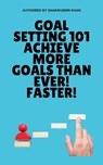 Goal Setting 101 Achieve More Goals Than Ever! Faster! - SHAKRUDDIN KHAN - 9798223920205