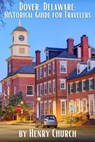 Dover, Delaware: Historical Guide for Travelers - Henry Church - 9798223929673