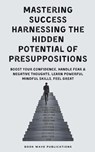 Mastering Success Harnessing The Hidden Potential Of Presuppositions - Book Wave Publications - 9798223932826
