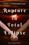 Rupture in Total Eclipse - Sem Thornwood - 9798223935193