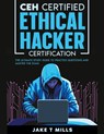 CEH Certified Ethical Hacker Certification The Ultimate Study Guide to Practice Questions and Master the Exam - Jake T Mills - 9798223938965