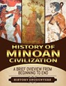 Minoan Civilization: A Brief Overview from Beginning to the End - History Encounters - 9798223940210