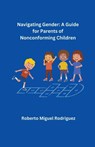 Navigating Gender - Roberto Miguel Rodriguez - 9798223940845
