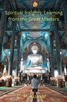 Spiritual Insights: Learning from the Great Masters - C. P. Kumar - 9798223951353