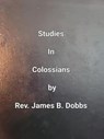 Studies In Clossians - James Dobbs - 9798223951841