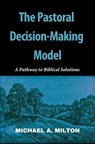 The Pastoral Decision-Making Model - Michael A. Milton - 9798223953746