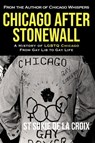 Chicago After Stonewall: A History Of LGBTQ Chicago From Gay Life To Gay Lib - St Sukie de la Croix - 9798223959649