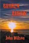Broken Arrow - John Wilson - 9798223961963