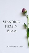 Standing Firm in Islam - Dr. Muddassir Khan - 9798223966043