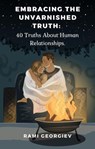 Embracing the Unvarnished Truth: 40 Truths About Human Relationships - Rami Georgiev - 9798223966616