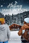 Hating Jamie Jackson - Jessica Madden - 9798223966654