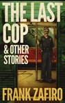 The Last Cop & Other Stories - Frank Zafiro - 9798223971634