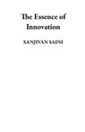 The Essence of Innovation - SANJIVAN SAINI - 9798223979777