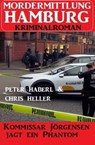 Kommissar Jörgensen jagt ein Phantom: Mordermittlung Hamburg Kriminalroman - Chris Heller ; Peter Haberl - 9798223983934