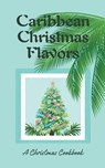 Caribbean Christmas Flavors - Coledown Kitchen - 9798223985785