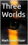 Three Worlds - Mark Davis Visser - 9798223990734