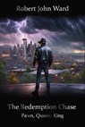 The Redemption Chase: Pawn, Queen, King - Robert John Ward - 9798224000791